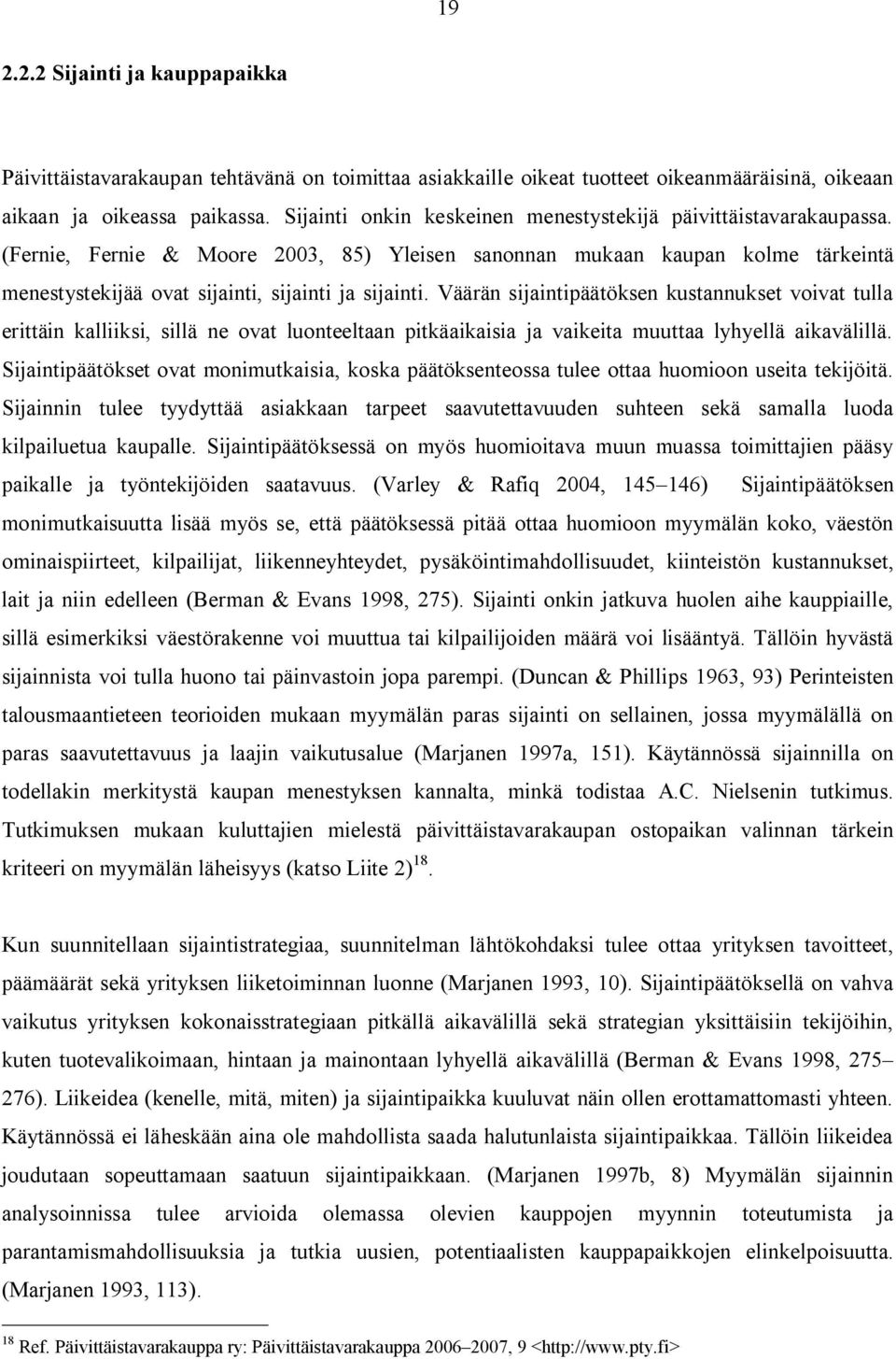 Väärän sijaintipäätöksen kustannukset voivat tulla erittäin kalliiksi, sillä ne ovat luonteeltaan pitkäaikaisia ja vaikeita muuttaa lyhyellä aikavälillä.