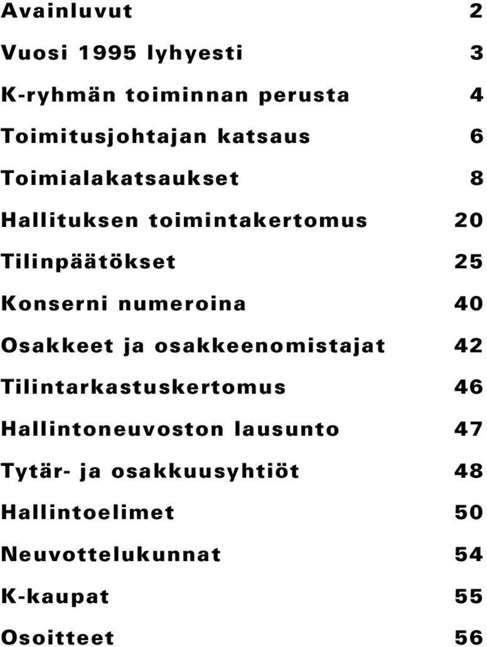 40 Osakkeet ja osakkeenomistajat 42 Tilintarkastuskertomus 46 Hallintoneuvoston lausunto