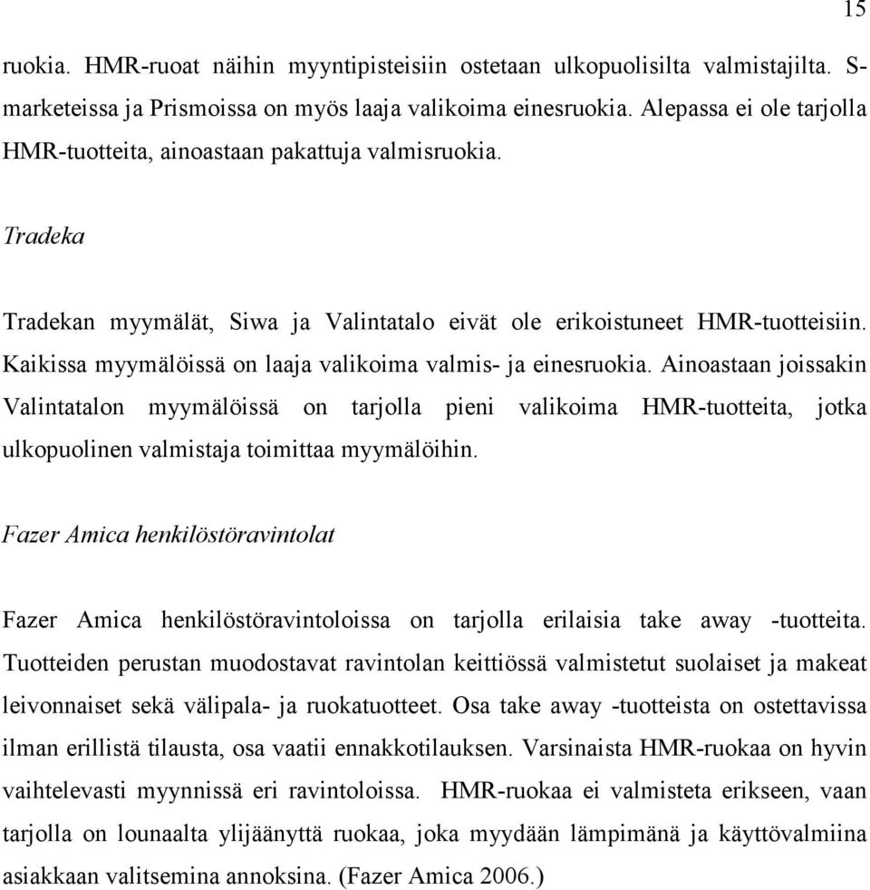 Kaikissa myymälöissä on laaja valikoima valmis- ja einesruokia.