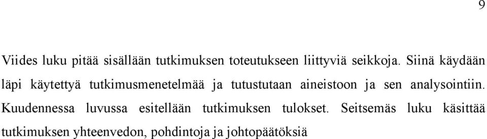 ja sen analysointiin. Kuudennessa luvussa esitellään tutkimuksen tulokset.