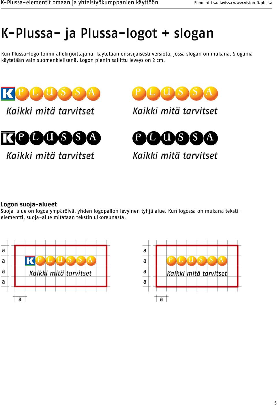 Logon pienin sallittu leveys on 2 cm.