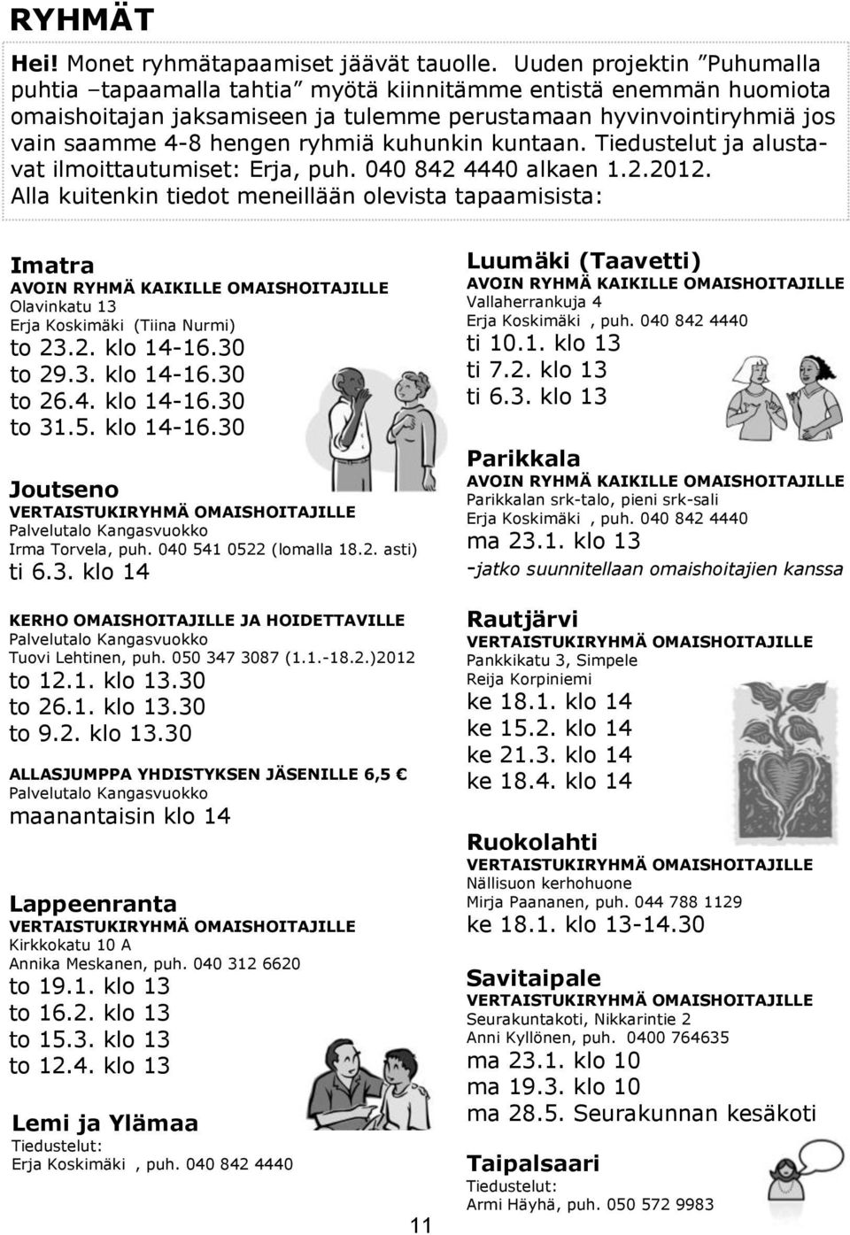 kuhunkin kuntaan. Tiedustelut ja alustavat ilmoittautumiset: Erja, puh. 040 842 4440 alkaen 1.2.2012.