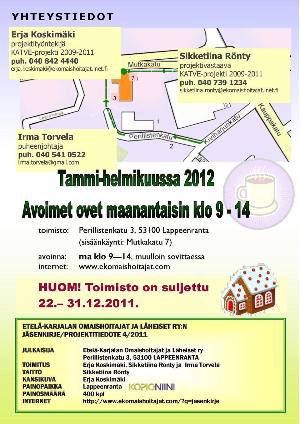 com toimisto: avoinna: internet: Perillistenkatu 3, 53100 Lappeenranta (sisäänkäynti: Mutkakatu 7) ma klo 9 14, muulloin sovittaessa www.ekomaishoitajat.com HUOM! Toimisto on suljettu 22. 31.12.2011.