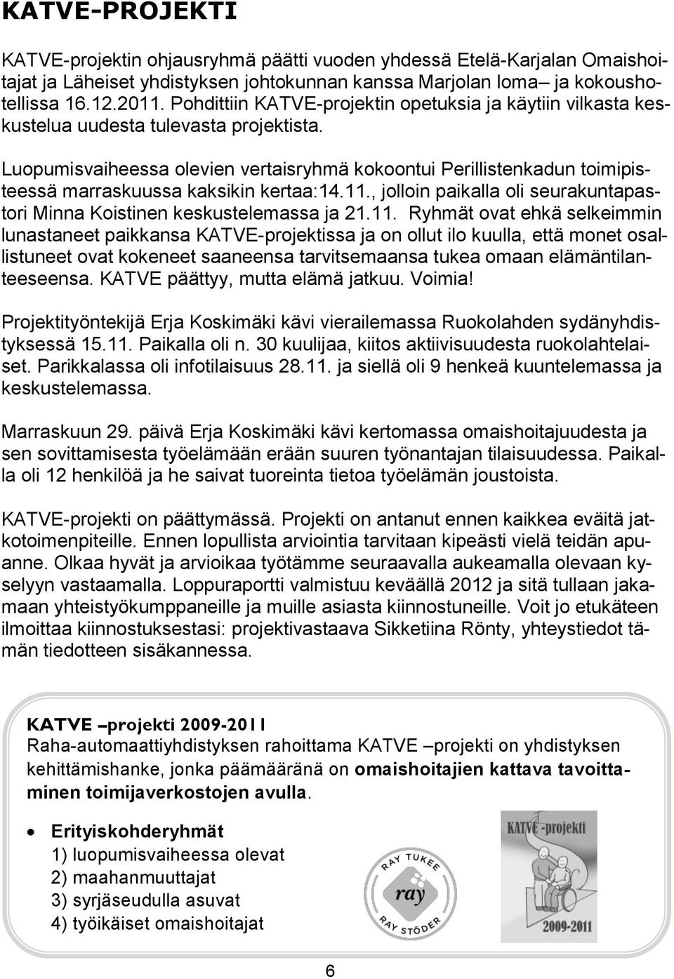 Luopumisvaiheessa olevien vertaisryhmä kokoontui Perillistenkadun toimipisteessä marraskuussa kaksikin kertaa:14.11.