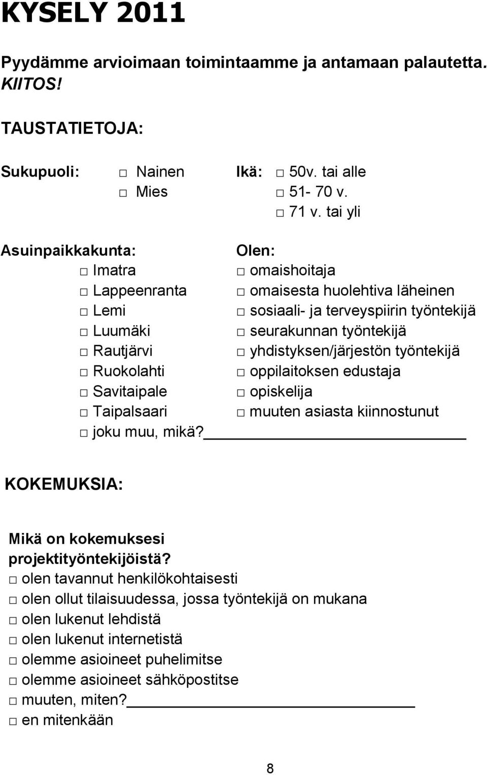 yhdistyksen/järjestön työntekijä Ruokolahti oppilaitoksen edustaja Savitaipale opiskelija Taipalsaari muuten asiasta kiinnostunut joku muu, mikä?