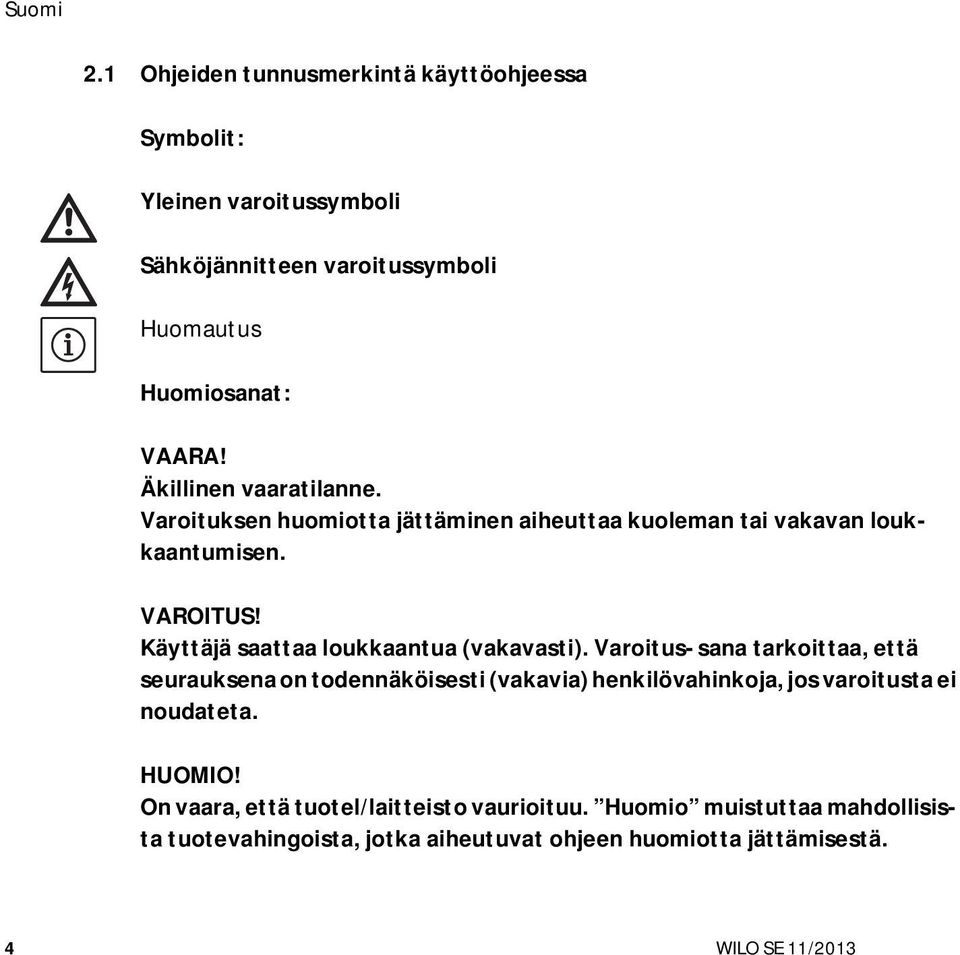 Käyttäjä saattaa loukkaantua (vakavasti).