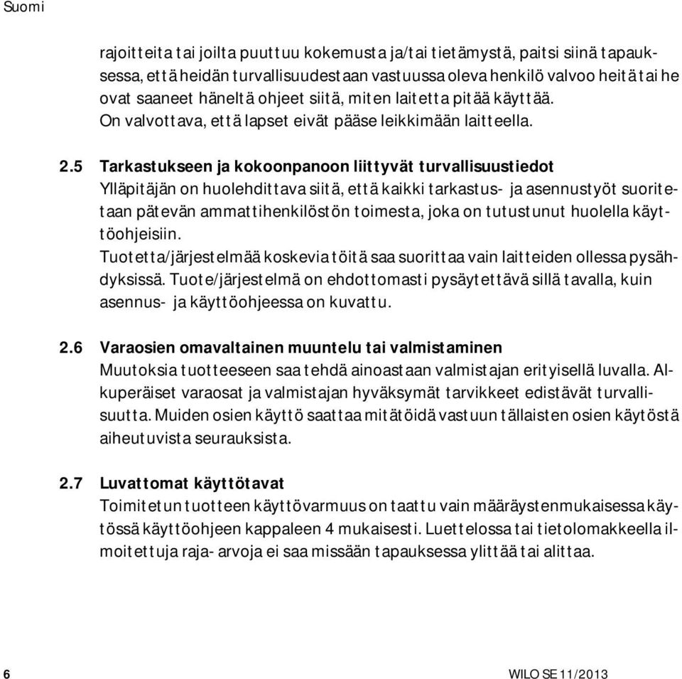 5 Tarkastukseen ja kokoonpanoon liittyvät turvallisuustiedot Ylläpitäjän on huolehdittava siitä, että kaikki tarkastus- ja asennustyöt suoritetaan pätevän ammattihenkilöstön toimesta, joka on