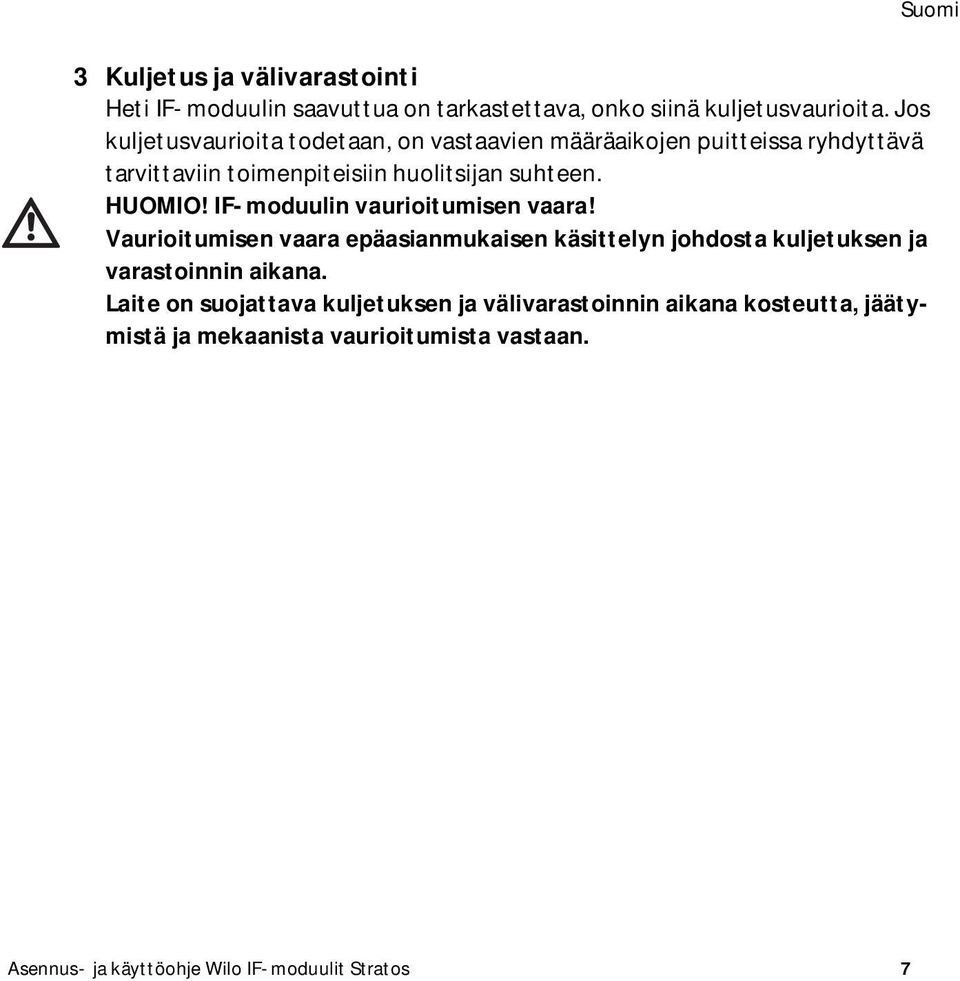 HUOMIO! IF-moduulin vaurioitumisen vaara! Vaurioitumisen vaara epäasianmukaisen käsittelyn johdosta kuljetuksen ja varastoinnin aikana.