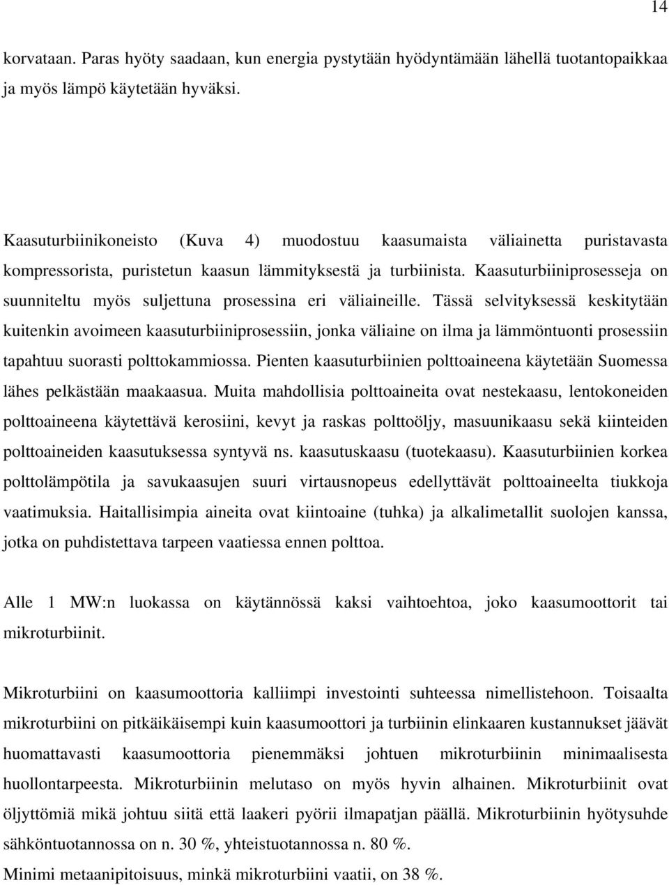 Kaasuturbiiniprosesseja on suunniteltu myös suljettuna prosessina eri väliaineille.