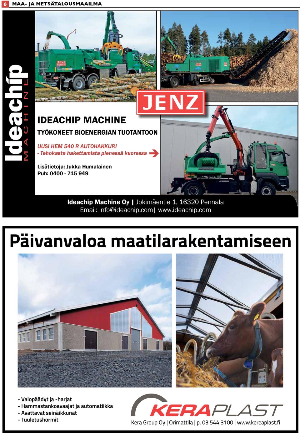 Lisätietoja: Jukka Humalainen Puh: 0400-715 949 Ideachip Machine