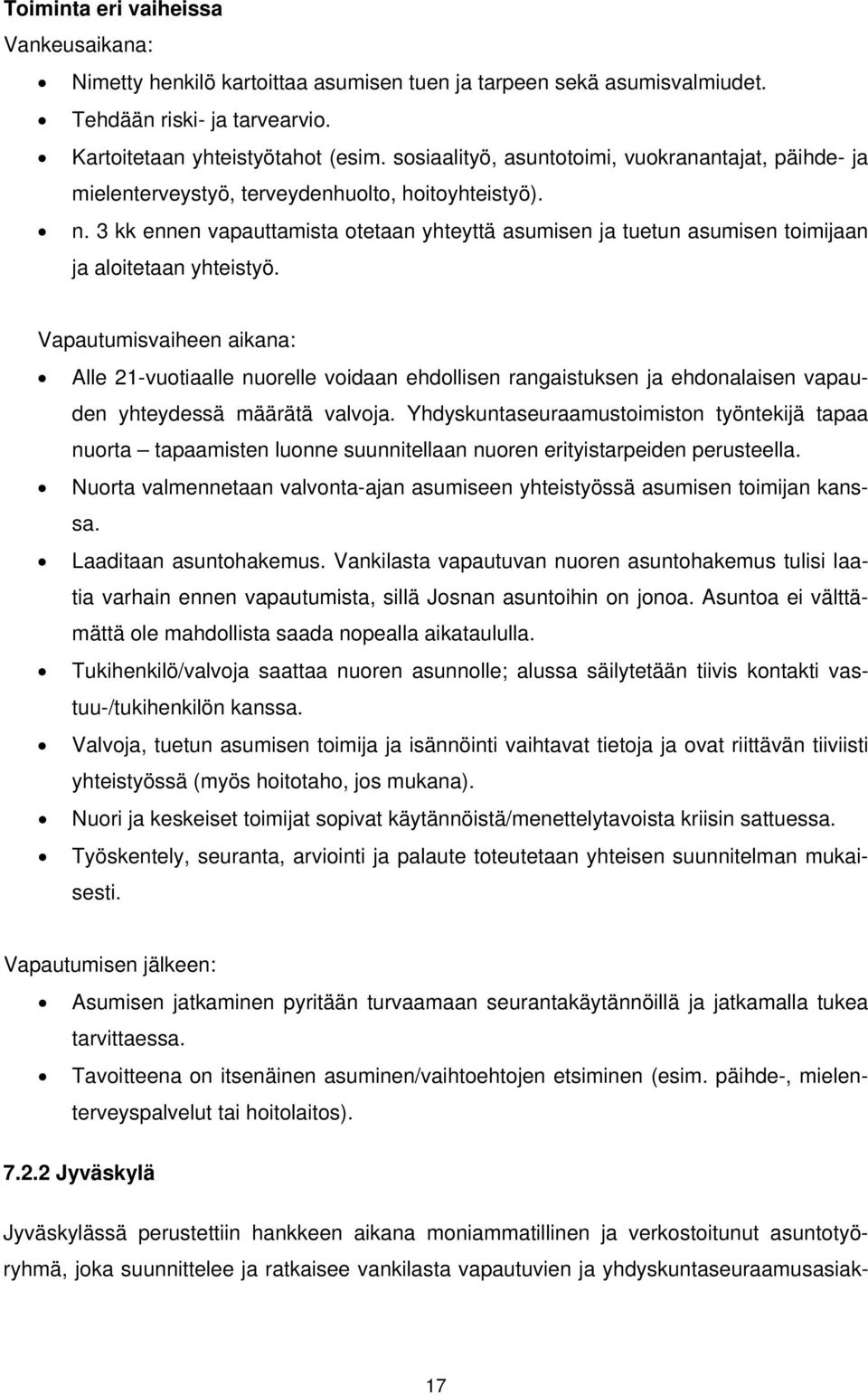 3 kk ennen vapauttamista otetaan yhteyttä asumisen ja tuetun asumisen toimijaan ja aloitetaan yhteistyö.