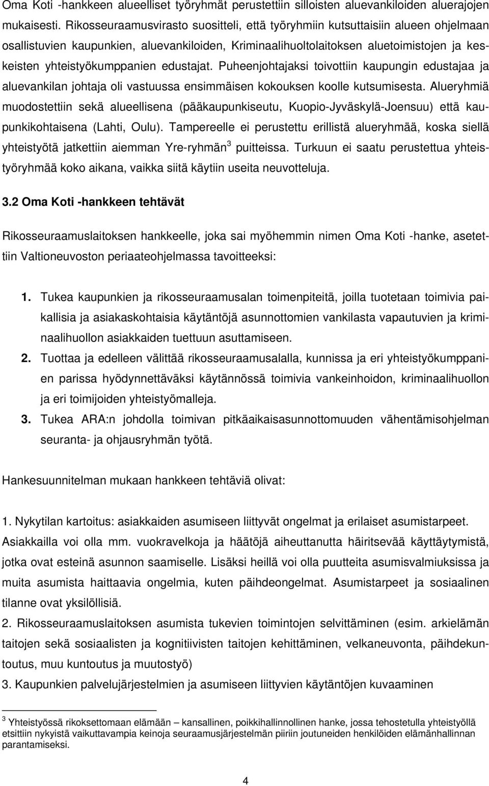 edustajat. Puheenjohtajaksi toivottiin kaupungin edustajaa ja aluevankilan johtaja oli vastuussa ensimmäisen kokouksen koolle kutsumisesta.