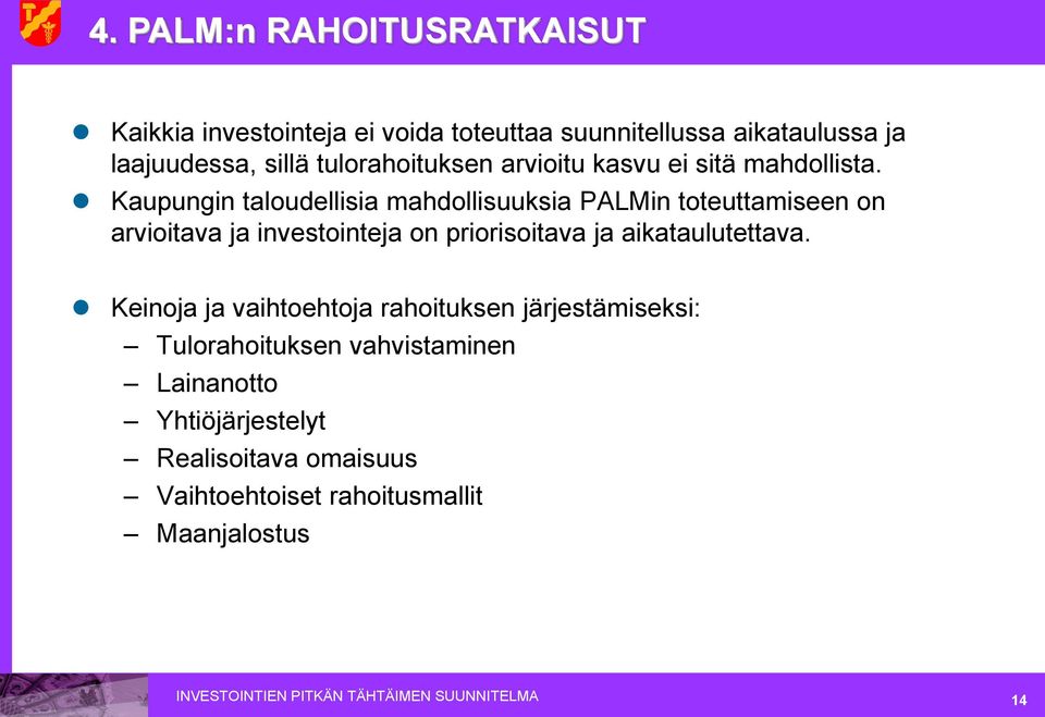 Kaupungin taloudellisia mahdollisuuksia PALMin toteuttamiseen on arvioitava ja investointeja on priorisoitava ja aikataulutettava.