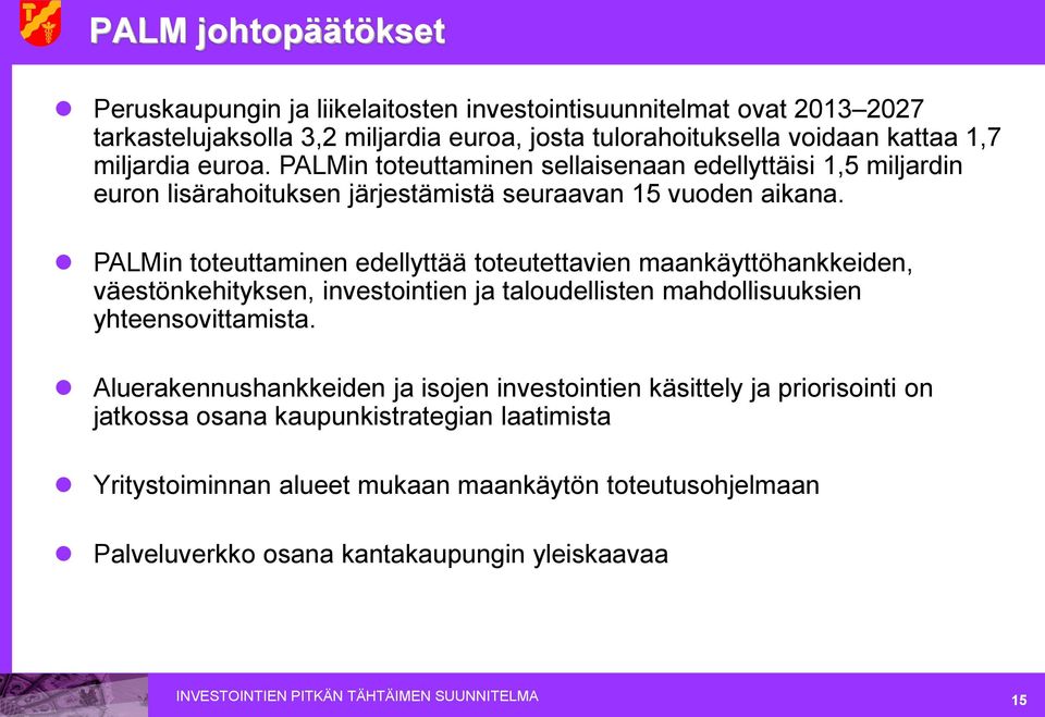 PALMin toteuttaminen edellyttää toteutettavien maankäyttöhankkeiden, väestönkehityksen, investointien ja taloudellisten mahdollisuuksien yhteensovittamista.