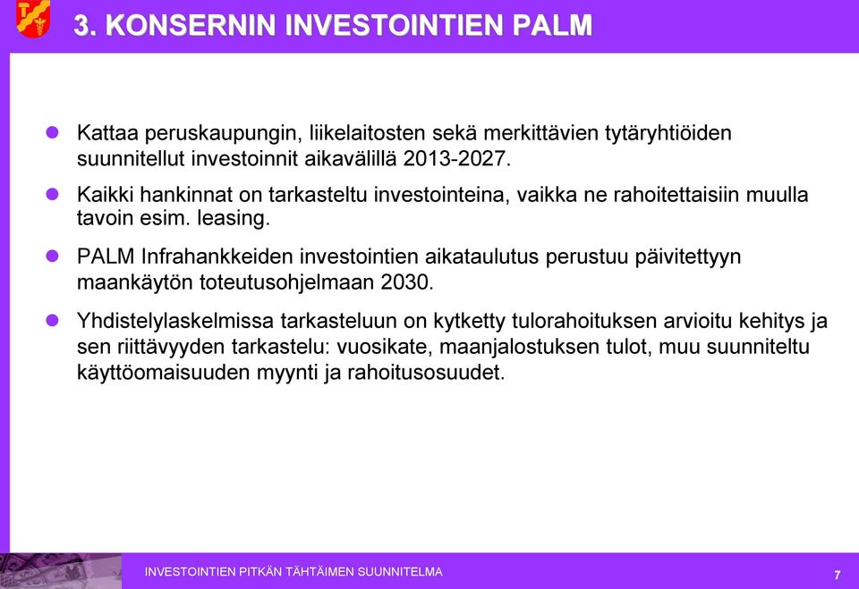 PALM Infrahankkeiden investointien aikataulutus perustuu päivitettyyn maankäytön toteutusohjelmaan 2030.