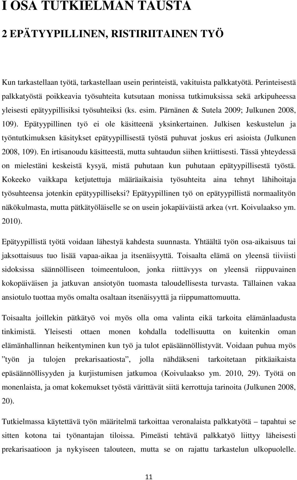 Epätyypillinen työ ei ole käsitteenä yksinkertainen. Julkisen keskustelun ja työntutkimuksen käsitykset epätyypillisestä työstä puhuvat joskus eri asioista (Julkunen 2008, 109).