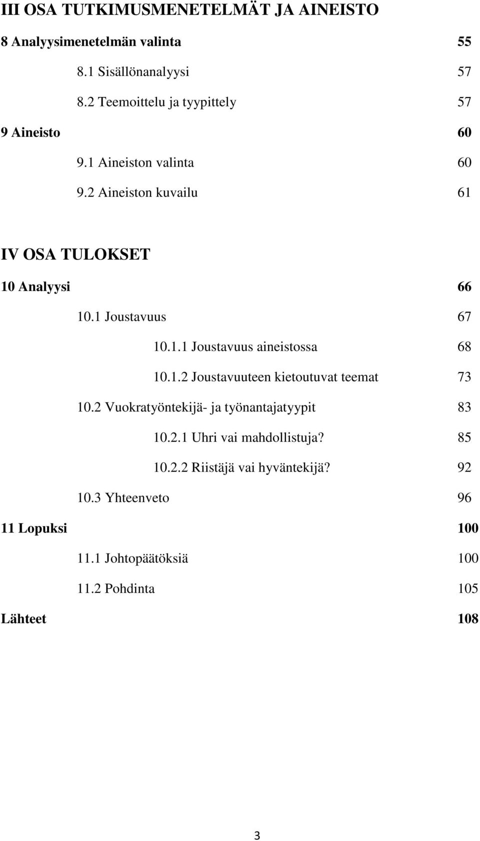 1 Joustavuus 67 10.1.1 Joustavuus aineistossa 68 10.1.2 Joustavuuteen kietoutuvat teemat 73 10.