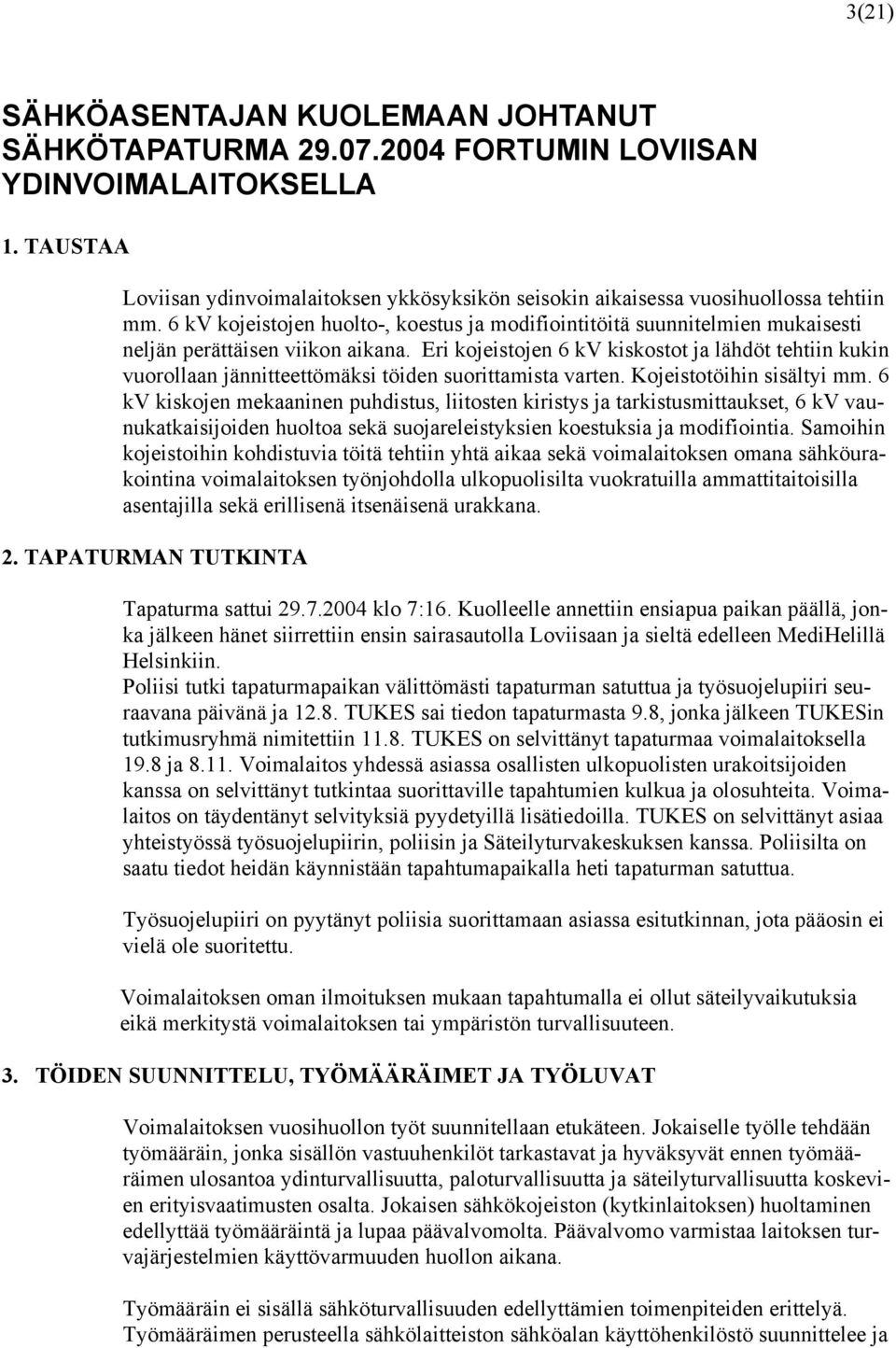 6 kv kojeistojen huolto-, koestus ja modifiointitöitä suunnitelmien mukaisesti neljän perättäisen viikon aikana.