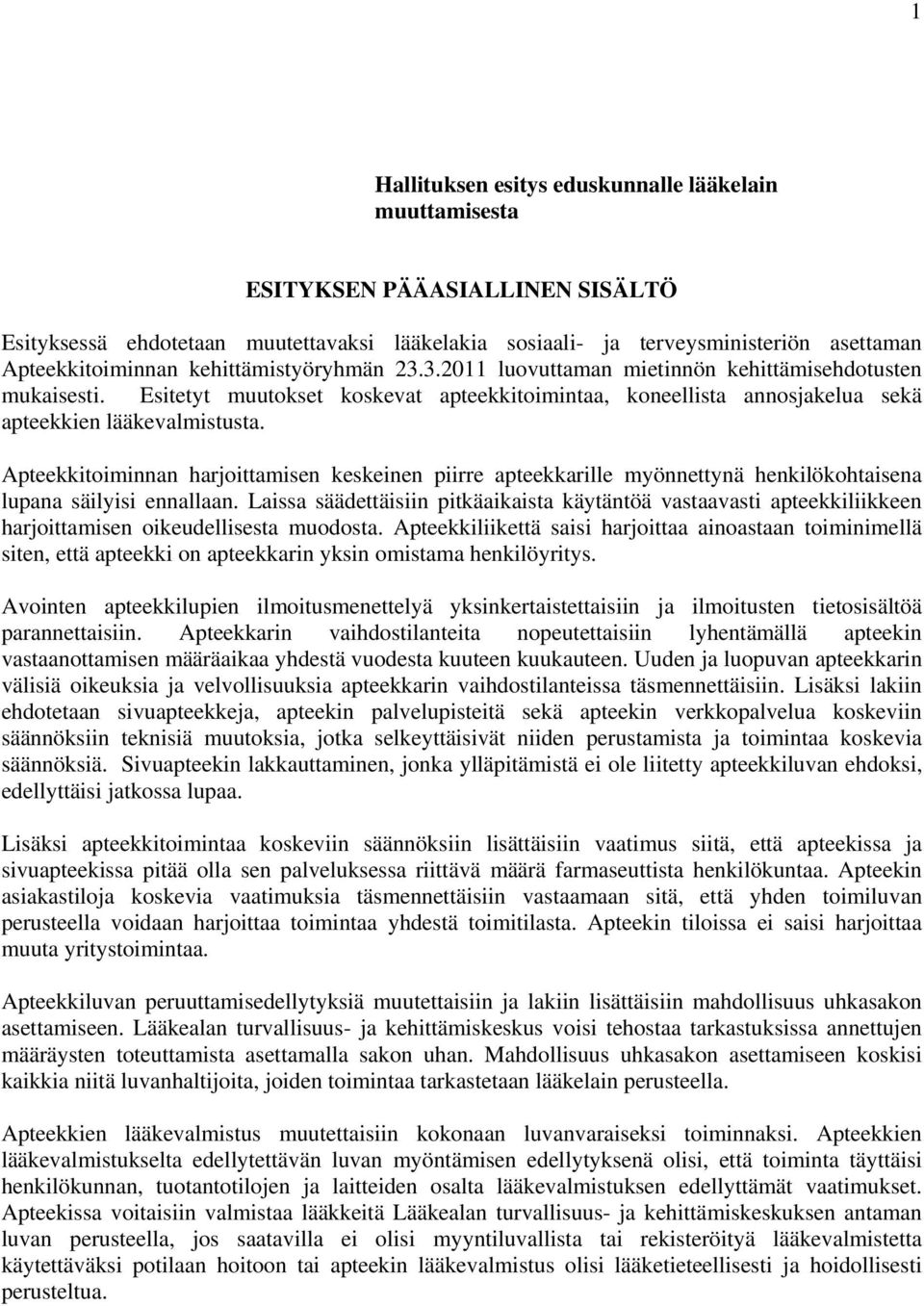 Apteekkitoiminnan harjoittamisen keskeinen piirre apteekkarille myönnettynä henkilökohtaisena lupana säilyisi ennallaan.