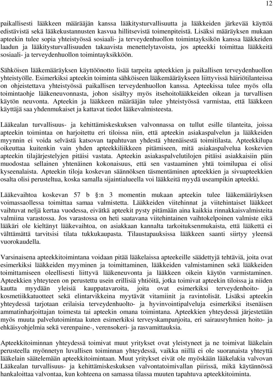 toimittaa lääkkeitä sosiaali- ja terveydenhuollon toimintayksikköön. Sähköisen lääkemääräyksen käyttöönotto lisää tarpeita apteekkien ja paikallisen terveydenhuollon yhteistyölle.