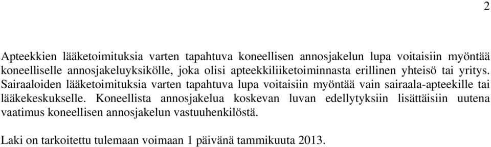 Sairaaloiden lääketoimituksia varten tapahtuva lupa voitaisiin myöntää vain sairaala-apteekille tai lääkekeskukselle.