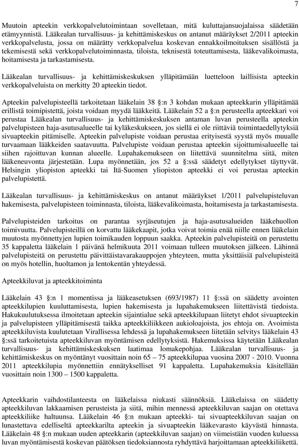 verkkopalvelutoiminnasta, tiloista, teknisestä toteuttamisesta, lääkevalikoimasta, hoitamisesta ja tarkastamisesta.