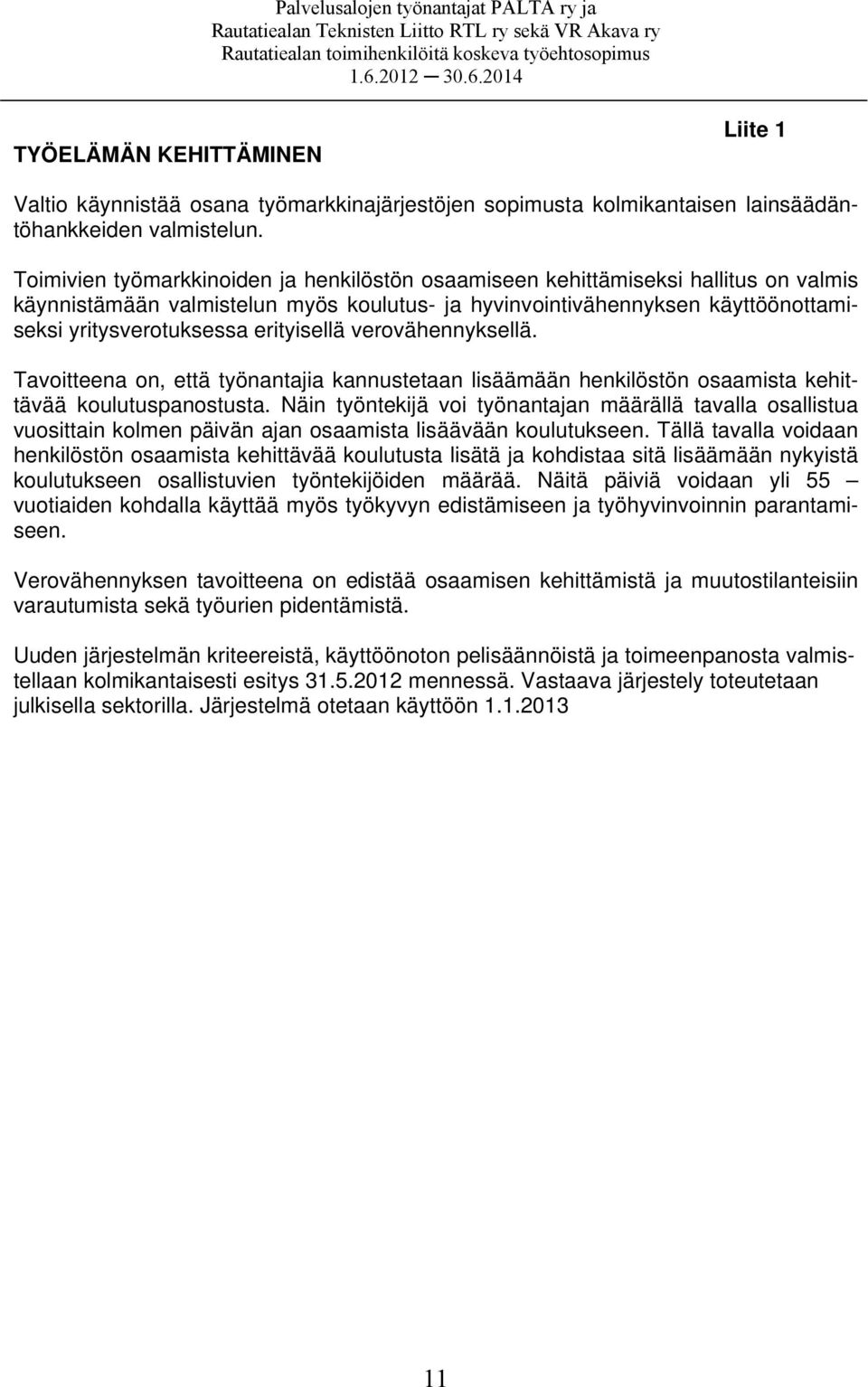 erityisellä verovähennyksellä. Tavoitteena on, että työnantajia kannustetaan lisäämään henkilöstön osaamista kehittävää koulutuspanostusta.