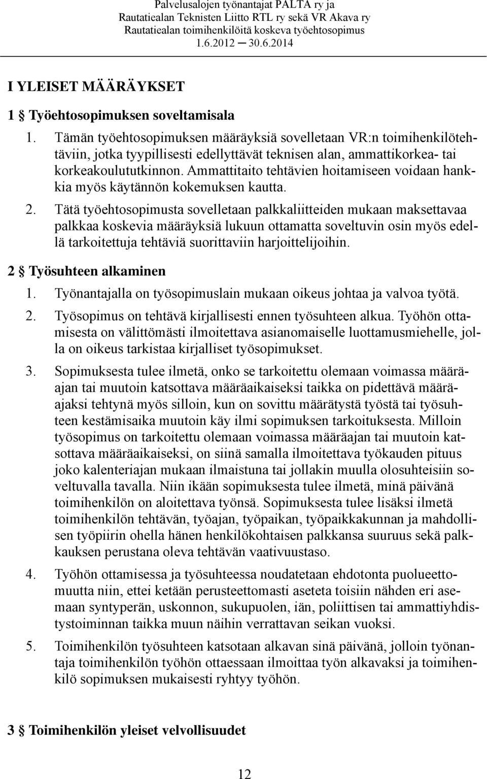 Ammattitaito tehtävien hoitamiseen voidaan hankkia myös käytännön kokemuksen kautta. 2.