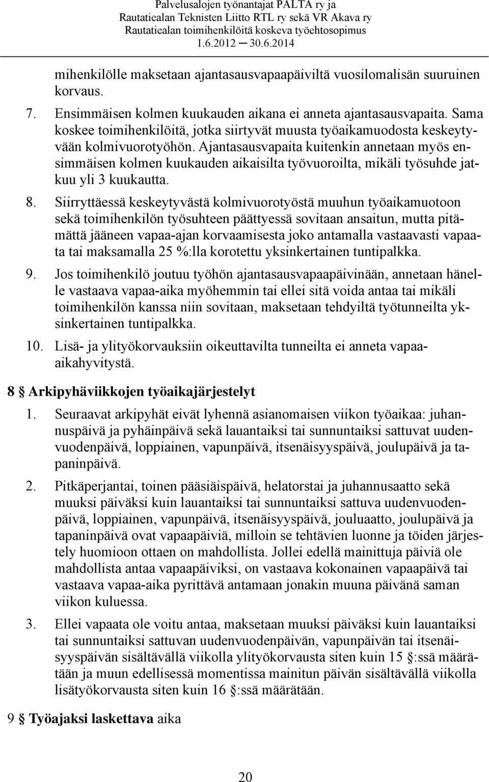Ajantasausvapaita kuitenkin annetaan myös ensimmäisen kolmen kuukauden aikaisilta työvuoroilta, mikäli työsuhde jatkuu yli 3 kuukautta. 8.