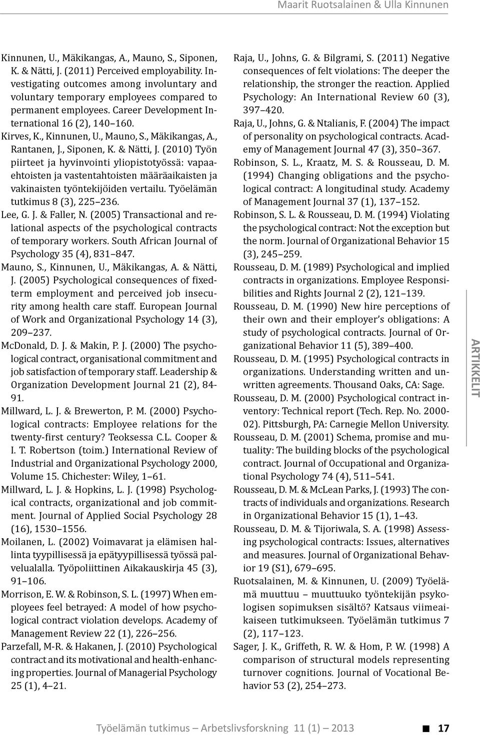 , Mäkikangas, A., Rantanen, J., Siponen, K. & Nätti, J. (2010) Työn piirteet ja hyvinvointi yliopistotyössä: vapaaehtoisten ja vastentahtoisten määräaikaisten ja vakinaisten työntekijöiden vertailu.