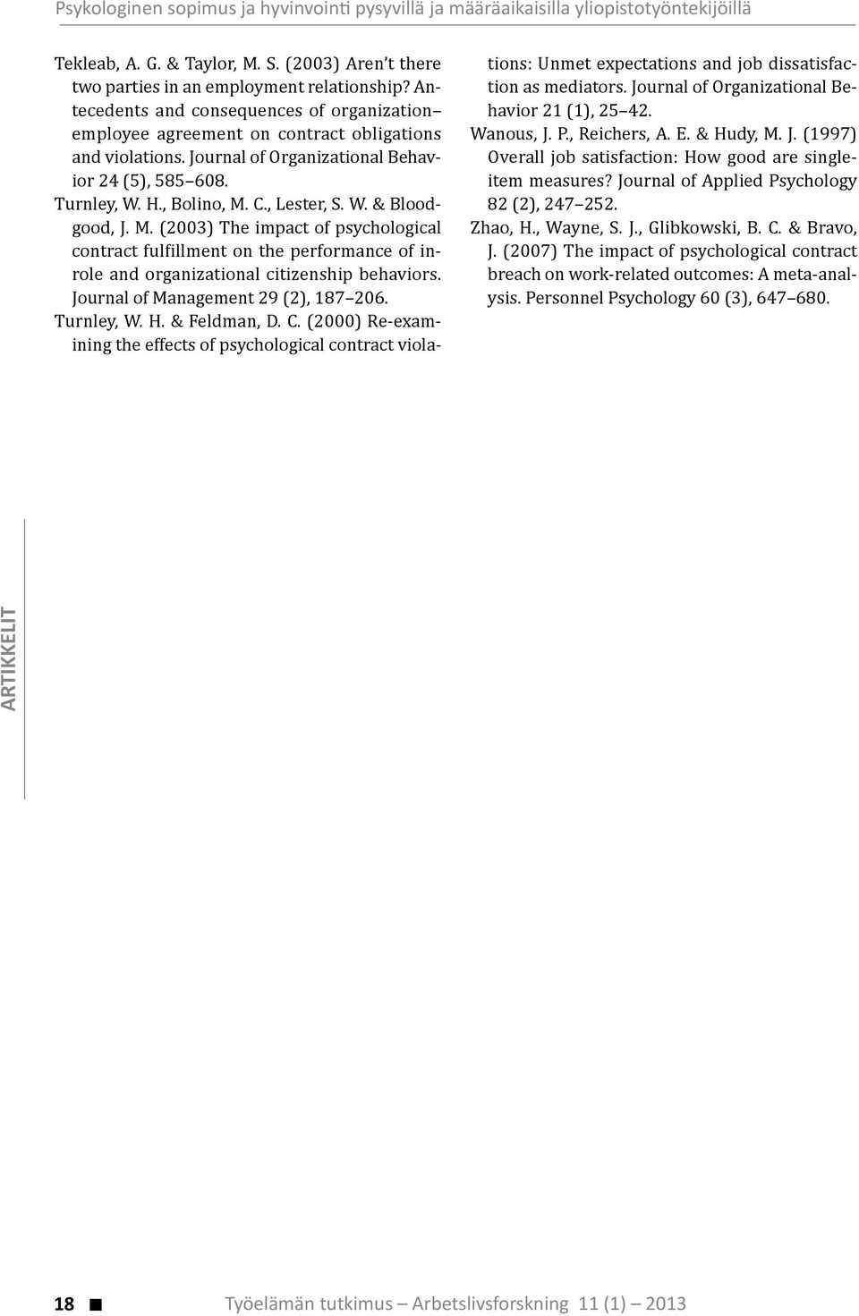 M. (2003) The impact of psychological contract ful illment on the performance of inrole and organizational citizenship behaviors. Journal of Management 29 (2), 187 206. Turnley, W. H. & Feldman, D. C.