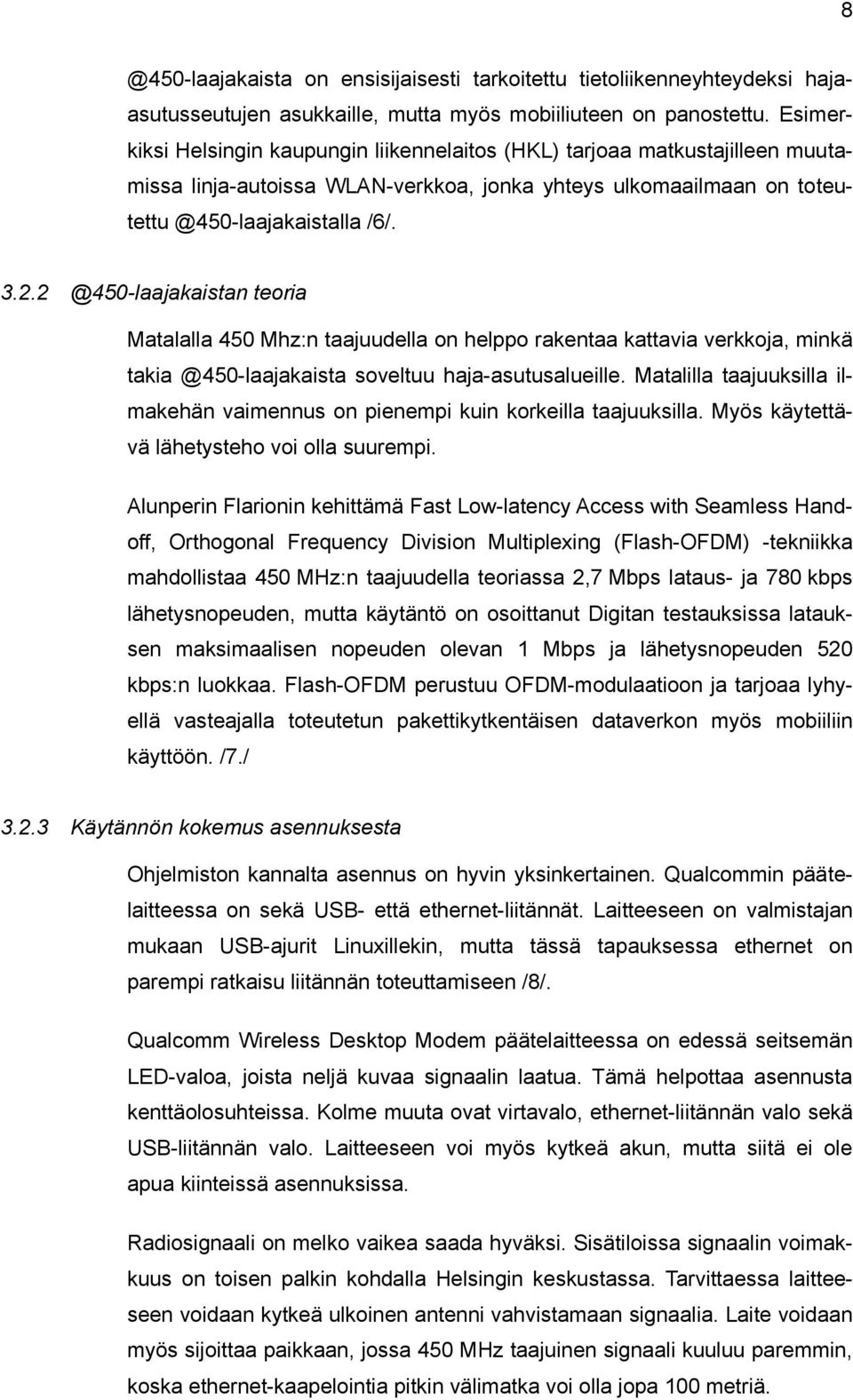 2 @40-laajakaistan teoria Matalalla 40 Mhz:n taajuudella on helppo rakentaa kattavia verkkoja, minkä takia @40-laajakaista soveltuu haja-asutusalueille.