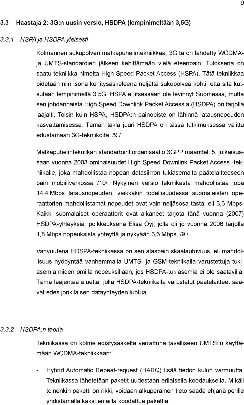 Tätä tekniikkaa pidetään niin isona kehitysaskeleena neljättä sukupolvea kohti, että sitä kutsutaan lempinimellä 3,G.