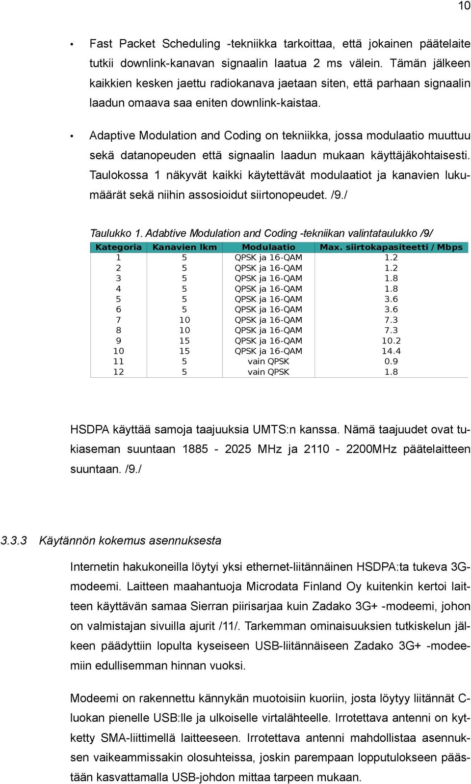 Adaptive Modulation and Coding on tekniikka, jossa modulaatio muuttuu sekä datanopeuden että signaalin laadun mukaan käyttäjäkohtaisesti.