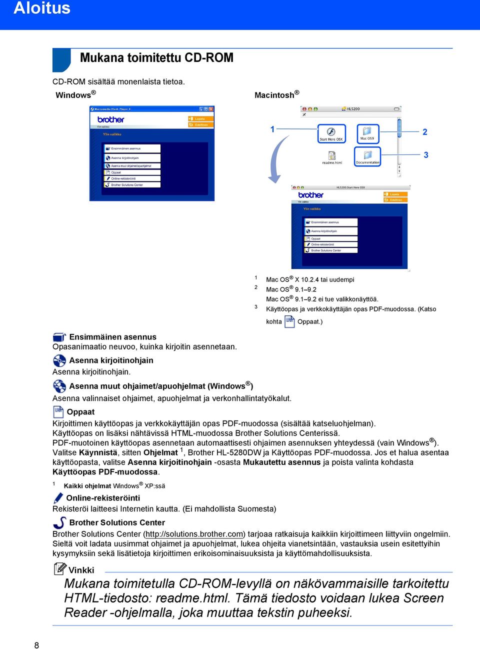 Asenna muut ohjaimet/apuohjelmat ( ) Asenna valinnaiset ohjaimet, apuohjelmat ja verkonhallintatyökalut. Oppaat Kirjoittimen käyttöopas ja verkkokäyttäjän opas PDF-muodossa (sisältää katseluohjelman).