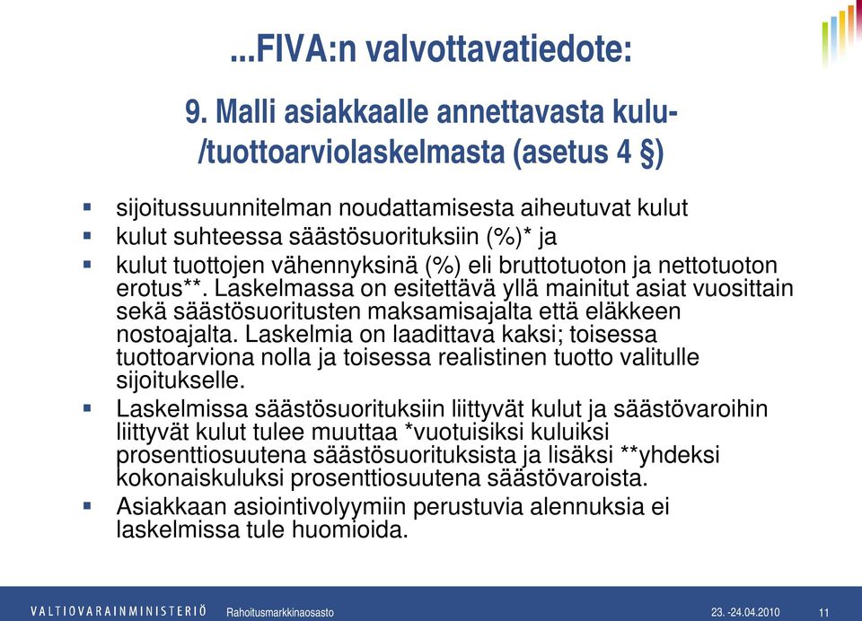 (%) eli bruttotuoton ja nettotuoton erotus**. Laskelmassa on esitettävä yllä mainitut asiat vuosittain sekä säästösuoritusten maksamisajalta että eläkkeen nostoajalta.