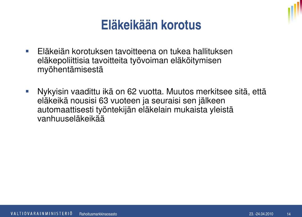 Muutos merkitsee sitä, että eläkeikä nousisi 63 vuoteen ja seuraisi sen jälkeen automaattisesti