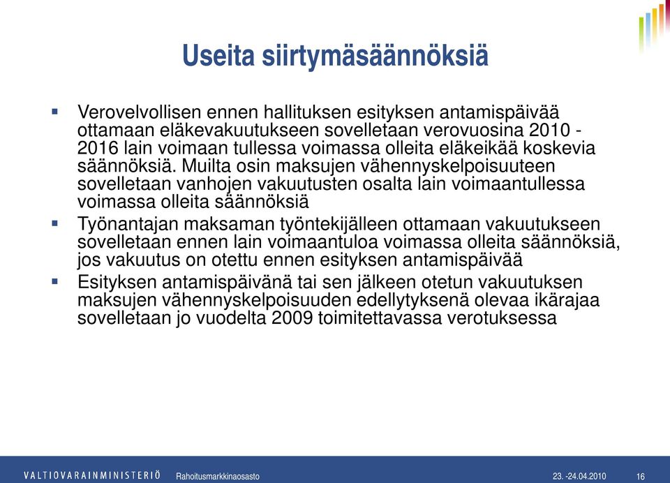 Muilta osin maksujen vähennyskelpoisuuteen sovelletaan vanhojen vakuutusten osalta lain voimaantullessa voimassa olleita säännöksiä Työnantajan maksaman työntekijälleen ottamaan