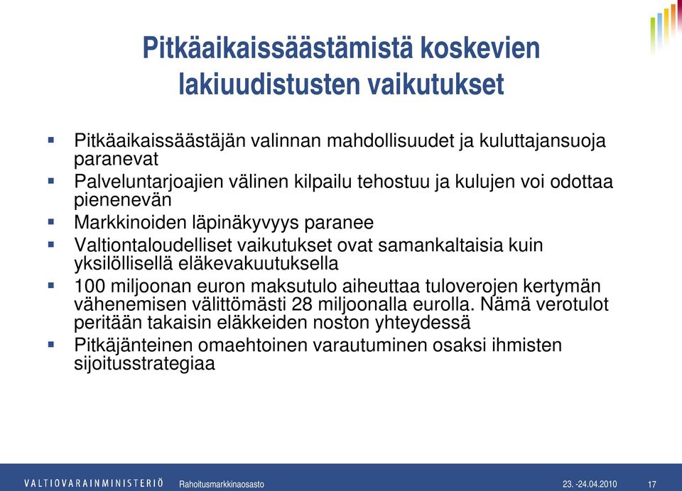 yksilöllisellä eläkevakuutuksella 100 miljoonan euron maksutulo aiheuttaa tuloverojen kertymän vähenemisen välittömästi 28 miljoonalla eurolla.