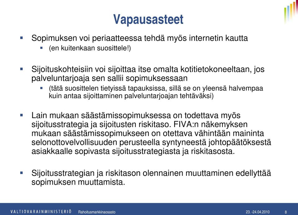 antaa sijoittaminen palveluntarjoajan tehtäväksi) Lain mukaan säästämissopimuksessa on todettava myös sijoitusstrategia ja sijoitusten riskitaso.