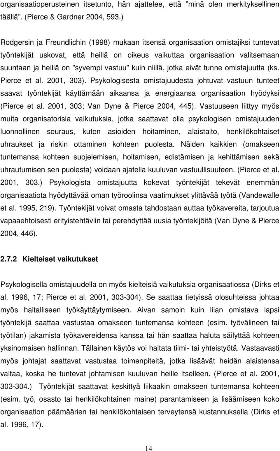 vastuu kuin niillä, jotka eivät tunne omistajuutta (ks. Pierce et al. 2001, 303).