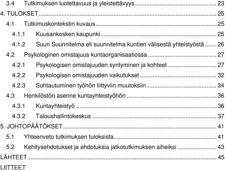 .. 34 4.3 Henkilöstön asenne kuntayhteistyöhön... 36 4.3.1 Kuntayhteistyö... 36 4.3.2 Taloushallintokeskus... 37 5. JOHTOPÄÄTÖKSET... 41 5.1 Yhteenveto tutkimuksen tuloksista.