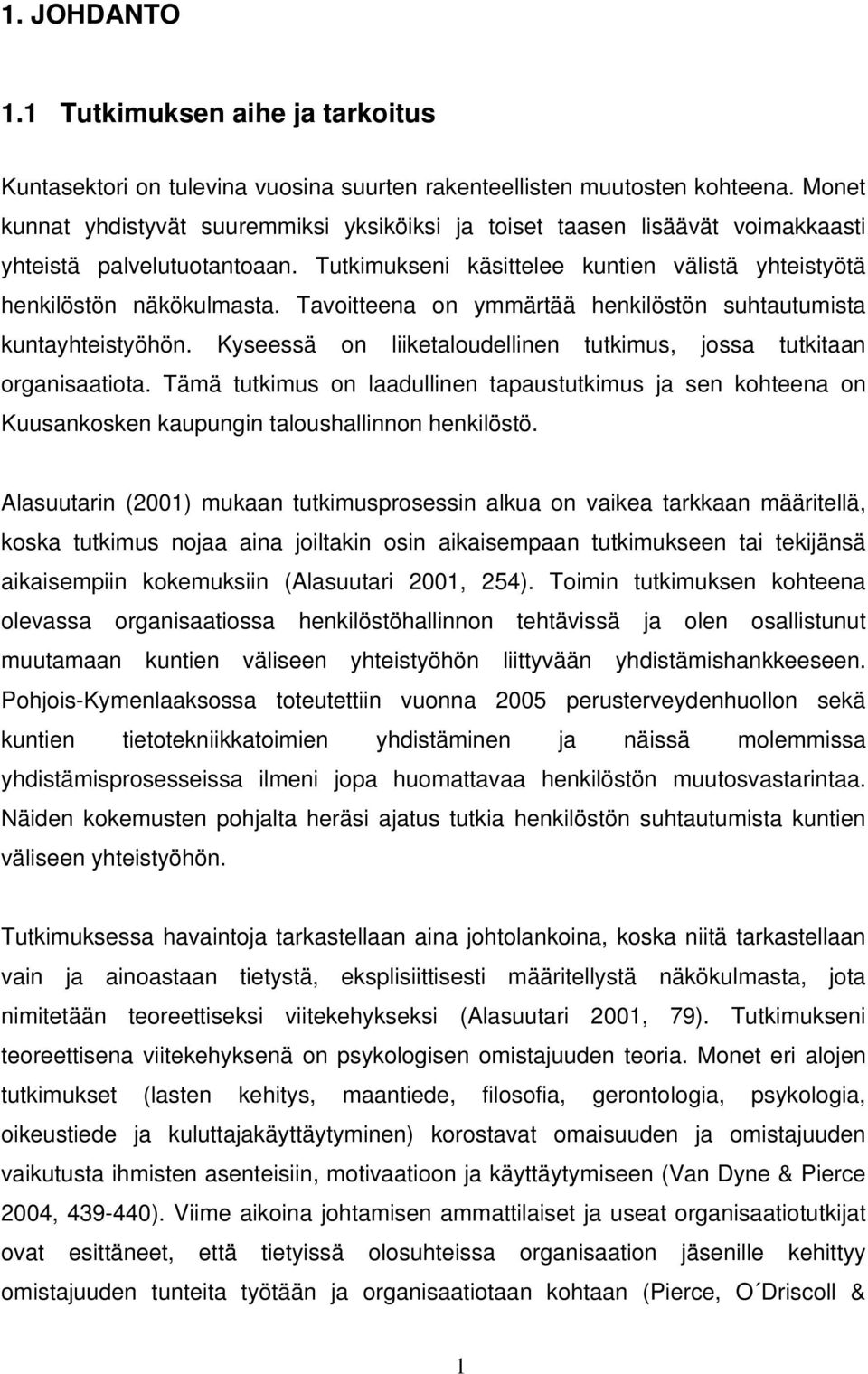 Tavoitteena on ymmärtää henkilöstön suhtautumista kuntayhteistyöhön. Kyseessä on liiketaloudellinen tutkimus, jossa tutkitaan organisaatiota.