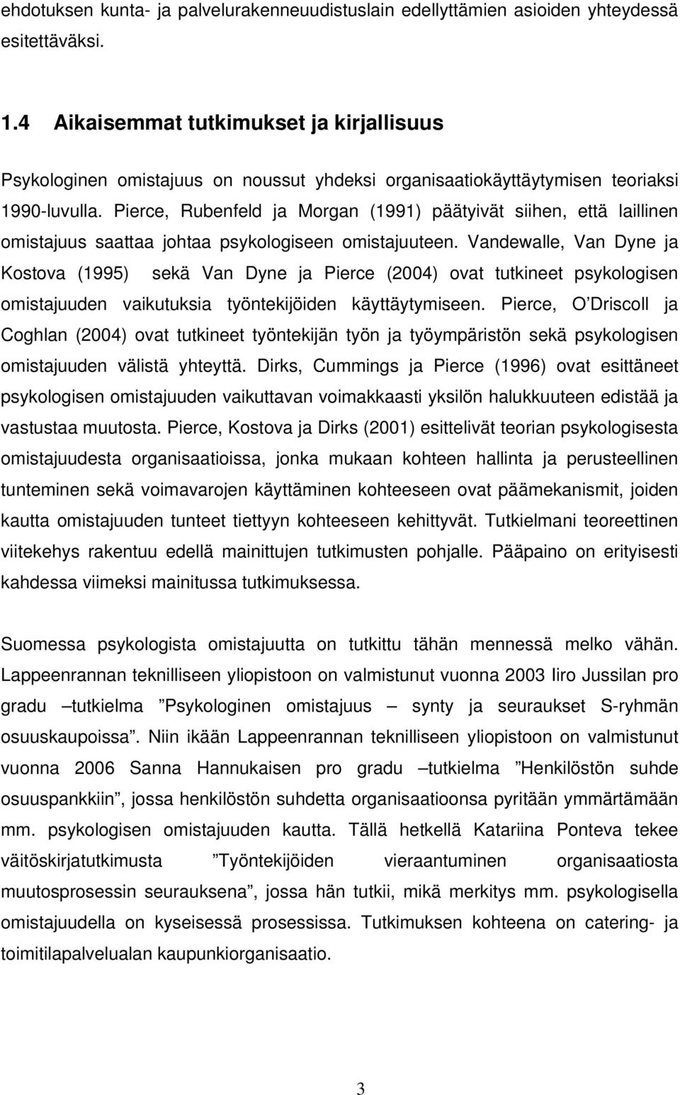 Pierce, Rubenfeld ja Morgan (1991) päätyivät siihen, että laillinen omistajuus saattaa johtaa psykologiseen omistajuuteen.