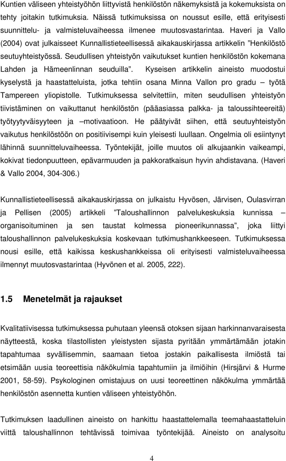 Haveri ja Vallo (2004) ovat julkaisseet Kunnallistieteellisessä aikakauskirjassa artikkelin Henkilöstö seutuyhteistyössä.