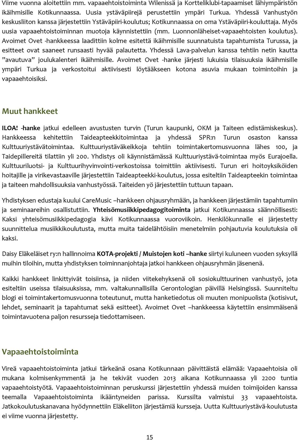 Luonnonläheiset-vapaaehtoisten koulutus). Avoimet Ovet -hankkeessa laadittiin kolme esitettä ikäihmisille suunnatuista tapahtumista Turussa, ja esitteet ovat saaneet runsaasti hyvää palautetta.