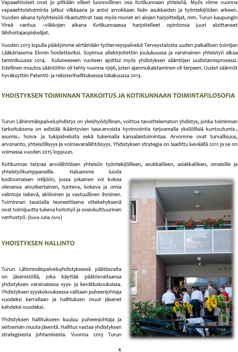 Turun kaupungin Vireä vanhus viikkojen aikana Kotikunnaassa harjoitelleet opintonsa juuri aloittaneet lähihoitajaopiskelijat.