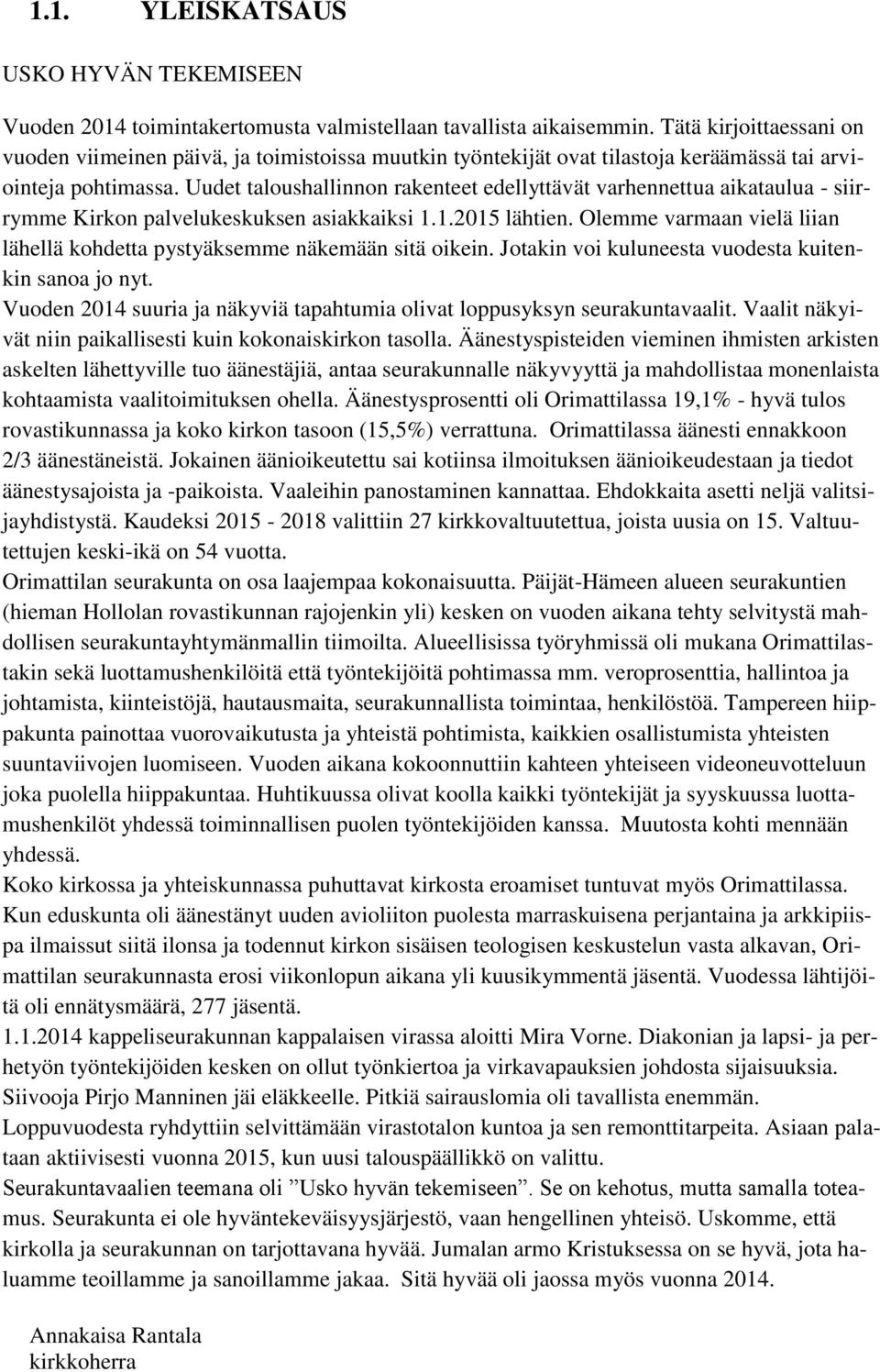 Uudet taloushallinnon rakenteet edellyttävät varhennettua aikataulua - siirrymme Kirkon palvelukeskuksen asiakkaiksi 1.1.2015 lähtien.