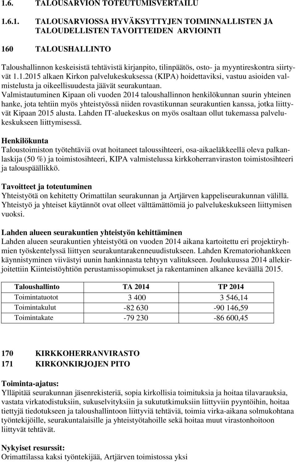 Valmistautuminen Kipaan oli vuoden 2014 taloushallinnon henkilökunnan suurin yhteinen hanke, jota tehtiin myös yhteistyössä niiden rovastikunnan seurakuntien kanssa, jotka liittyvät Kipaan 2015