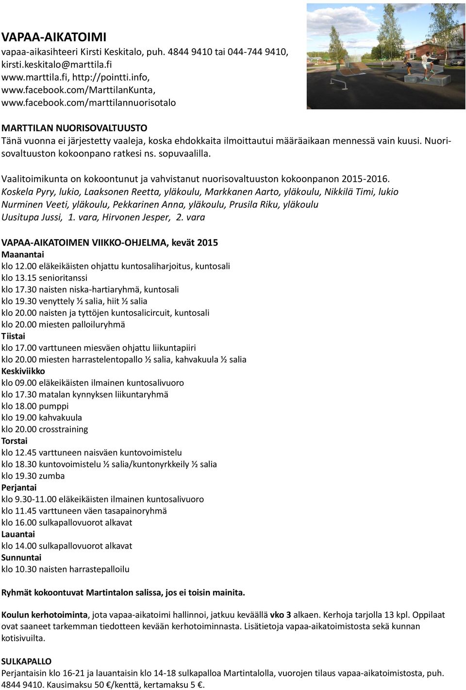 Nuorisovaltuuston kokoonpano ratkesi ns. sopuvaalilla. Vaalitoimikunta on kokoontunut ja vahvistanut nuorisovaltuuston kokoonpanon 2015-2016.